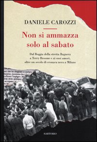 Libro Non si ammazza solo al sabato di Daniele Carozzi - ean 9788860090294 - Sartorio