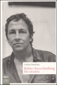 Libro Robert Rauschenberg. Un ritratto di Calvin Tomkins - ean 9788860100030 - Johan & Levi