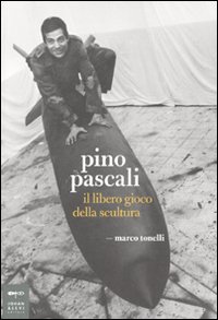 Libro Pino Pascali. Il libero gioco della scultura di Marco Tonelli - ean 9788860100559 - Johan & Levi