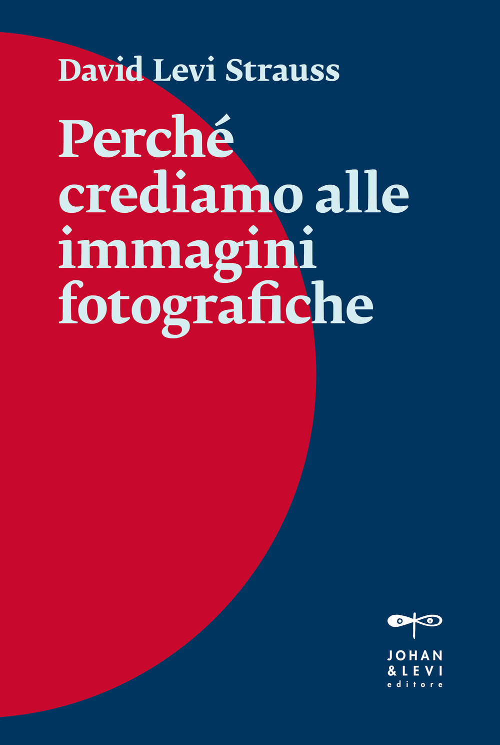 Libro Perché crediamo alle immagini fotografiche di David Levi Strauss - ean 9788860102997 - Johan & Levi