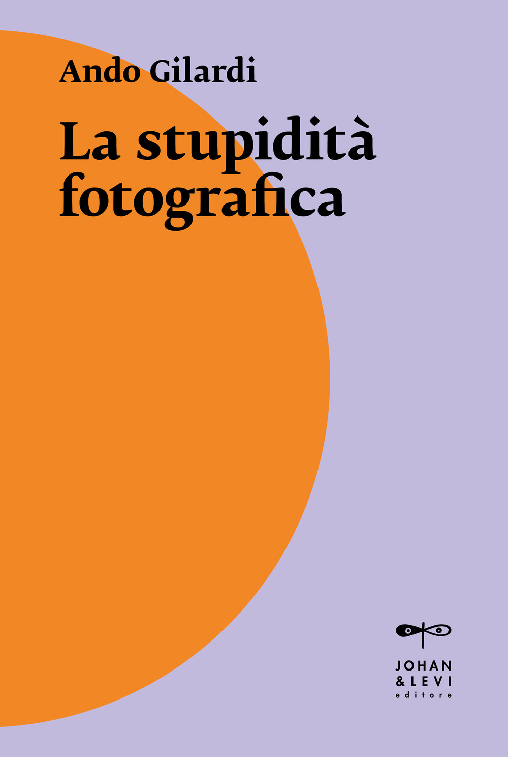 Libro stupidità fotografica di Ando Gilardi - ean 9788860103000 - Johan & Levi