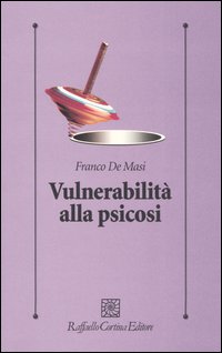 Libro Vulnerabilità alla psicosi di Franco De Masi - ean 9788860300065 - Raffaello Cortina Editore