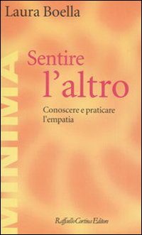 Libro Sentire l'altro. Conoscere e praticare l'empatia di Laura Boella - ean 9788860300164 - Raffaello Cortina Editore