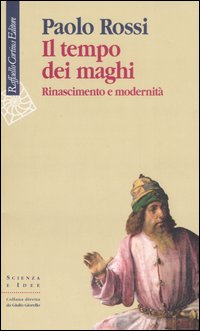 Libro tempo dei maghi. Rinascimento e modernità di Paolo Rossi - ean 9788860300232 - Raffaello Cortina Editore