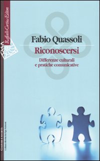 Libro Riconoscersi. Differenze culturali e pratiche comunicative di Fabio Quassoli - ean 9788860300775 - Raffaello Cortina Editore