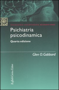 Libro Psichiatria psicodinamica di Glen O. Gabbard - ean 9788860300881 - Raffaello Cortina Editore