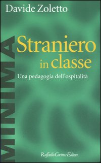 Libro Straniero in classe. Una pedagogia dell'ospitalità di Davide Zoletto - ean 9788860300928 - Raffaello Cortina Editore