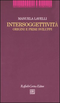 Libro Intersoggettività. Origini e primi sviluppi di Manuela Lavelli - ean 9788860301130 - Raffaello Cortina Editore