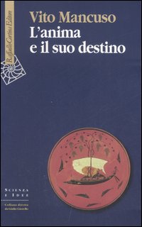 Libro anima e il suo destino di Vito Mancuso - ean 9788860301185 - Raffaello Cortina Editore
