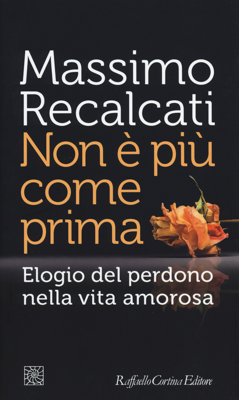 Libro Non è più come prima. Elogio del perdono nella vita amorosa di Massimo Recalcati - ean 9788860306487 - Raffaello Cortina Editore