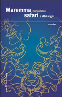 Libro Maremma safari e altri sogni di Fabrizio Altieri - ean 9788860320476 - Società Editrice Fiorentina