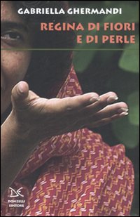 Libro Regina di fiori e di perle di Gabriella Ghermandi - ean 9788860361301 - Donzelli