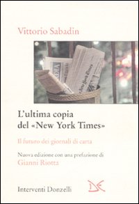 Libro ultima copia del «New York Times». Il futuro dei giornali di carta di Vittorio Sabadin - ean 9788860361448 - Donzelli