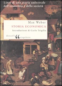 Libro Storia economica. Linee di una storia universale dell'economia e della società di Max Weber - ean 9788860361622 - Donzelli