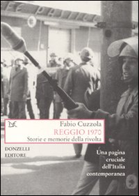Libro Reggio 1970. Storie e memorie della rivolta di Fabio Cuzzola - ean 9788860361837 - Donzelli