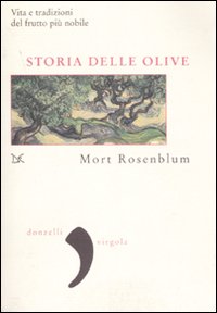 Libro Storia delle olive. Vita e tradizioni del frutto più nobile di Mort Ronsenblum - ean 9788860361844 - Donzelli