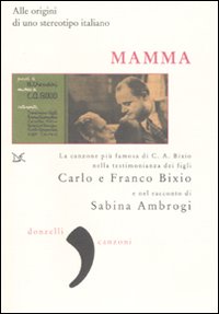 Libro Mamma. Alle origini di uno stereotipo italiano di Carlo Bixio; Franco Bixio; Sabina Ambrogi - ean 9788860361905 - Donzelli