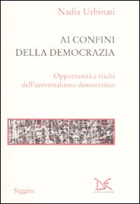 Libro Ai confini della democrazia. Opportunità e rischi dell'universalismo democratico di Nadia Urbinati - ean 9788860361936 - Donzelli