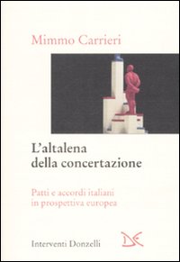 Libro altalena della concertazione. Patti e accordi italiani in prospettiva europea di Mimmo Carrieri - ean 9788860362018 - Donzelli