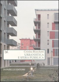 Libro Urbanistica e sfera pubblica di Cristina Bianchetti - ean 9788860362025 - Donzelli