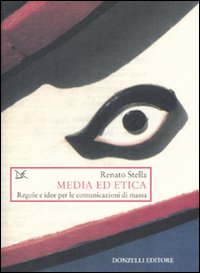 Libro Media ed etica. Regole e idee per le comunicazioni di massa di Renato Stella - ean 9788860362100 - Donzelli