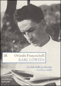 Libro Karl Löwith. Le sfide della modernità tra Dio e nulla di Orlando Franceschelli - ean 9788860362117 - Donzelli