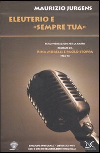 Libro Eleuterio e «Sempre tua». Cinquantasei conversazioni per la radio recitate da Rina Morelli e Paolo Stoppa. (1966-74) di Maurizio Jurgens - ean 9788860362216 - Donzelli