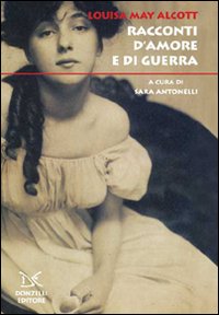 Libro Racconti d'amore e di guerra di Louisa May Alcott - ean 9788860362223 - Donzelli