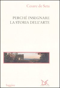 Libro Perché insegnare la storia dell'arte di Cesare De Seta - ean 9788860362247 - Donzelli