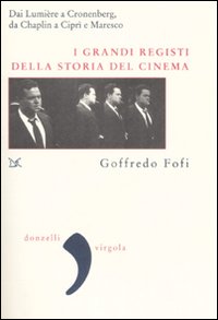 Libro grandi registi della storia del cinema. Dai Lumière a Cronenberg