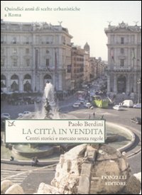 Libro città in vendita. Centri storici e mercato senza regole di Paolo Berdini - ean 9788860362261 - Donzelli