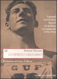 Libro spirito gregario. I gruppi universitari fascisti tra politica e propaganda (1930-1940) di Simone Duranti - ean 9788860362278 - Donzelli