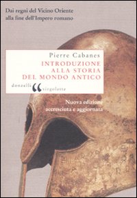Libro Introduzione alla storia del mondo antico. Dai regni del Vicino Oriente alla fine dell'Impero romano di Pierre Cabanes - ean 9788860362407 - Donzelli