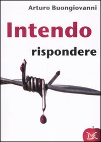 Libro Intendo rispondere di Arturo Buongiovanni - ean 9788860362445 - Donzelli
