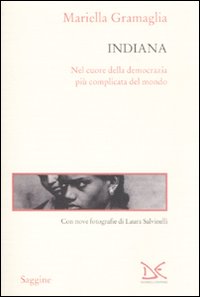 Libro Indiana. Nel cuore della democrazia più complicata del mondo di Mariella Gramaglia - ean 9788860362483 - Donzelli