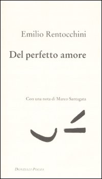 Libro Del perfetto amore di Emilio Rentocchini - ean 9788860362513 - Donzelli