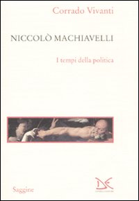 Libro Niccolò Machiavelli. I tempi della politica di Corrado Vivanti - ean 9788860362674 - Donzelli