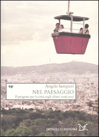 Libro Nel paesaggio. Il progetto per la città negli ultimi vent'anni di Angelo Sampieri - ean 9788860362773 - Donzelli