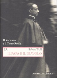 Libro papa e il diavolo. Il Vaticano e il Terzo Reich di Hubert Wolf - ean 9788860362919 - Donzelli