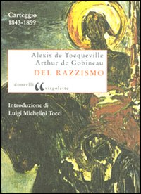 Libro Del razzismo. Carteggio (1843-1859) di Alexis de Tocqueville; Joseph-Arthur de Gobineau - ean 9788860362957 - Donzelli