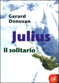Libro Julius il solitario di Gerard Donovan - ean 9788860362988 - Donzelli