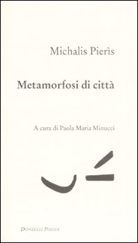 Libro Metamorfosi di città. Testo greco a fronte di Pierìs Micalis - ean 9788860363053 - Donzelli