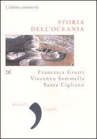 Libro Storia dell'Oceania. L'ultimo continente di Francesca Giusti; Vincenzo Sommella; Santa Cigliano - ean 9788860363169 - Donzelli