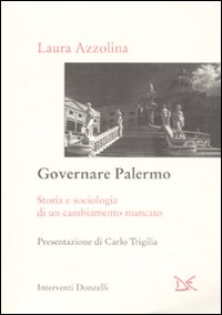 Libro Governare Palermo. Storia e sociologia di un cambiamento mancato di Laura Azzolina - ean 9788860363176 - Donzelli