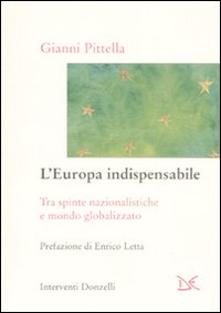 Libro Europa indispensabile. Tra spinte nazionalistiche e mondo globalizzato di Gianni Pittella - ean 9788860363183 - Donzelli
