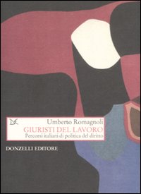Libro Giuristi del lavoro. Percorsi italiani di politica del diritto di Umberto Romagnoli - ean 9788860363190 - Donzelli