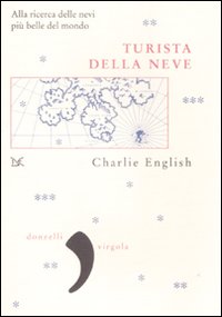 Libro Turista della neve. Alla ricerca delle nevi più belle del mondo di Charlie English - ean 9788860363268 - Donzelli