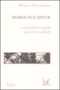 Libro Mussolini e Hitler. La Repubblica sociale sotto il Terzo Reich di Monica Fioravanzo - ean 9788860363336 - Donzelli