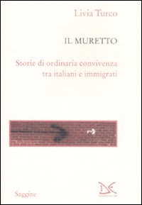 Libro muretto. Storie di ordinaria convivenza tra italiani e immigrati di Livia Turco - ean 9788860363411 - Donzelli