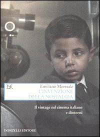 Libro invenzione della nostalgia. Il vintage nel cinema italiano e dintorni di Emiliano Morreale - ean 9788860363558 - Donzelli